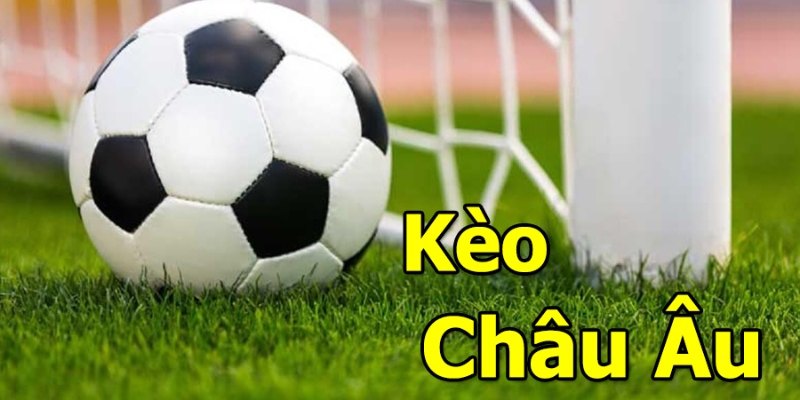 Định nghĩa kèo cược châu Âu cho người mới