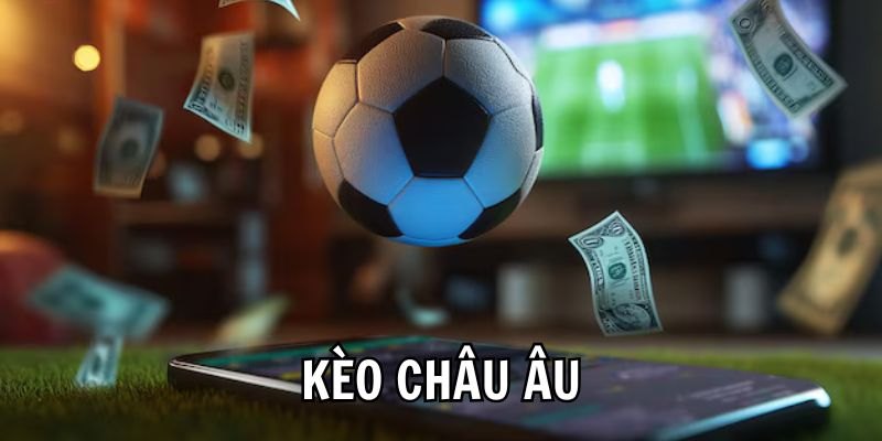 Kèo Châu Âu Là Gì? Giải Mã Cách Đọc Chính Xác Nhất 2025