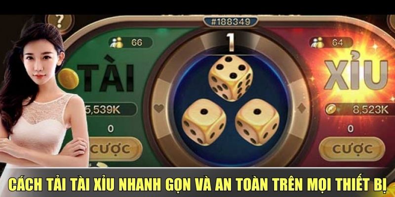 Cách Tải Tài Xỉu Nhanh Gọn Và An Toàn Trên Mọi Thiết Bị