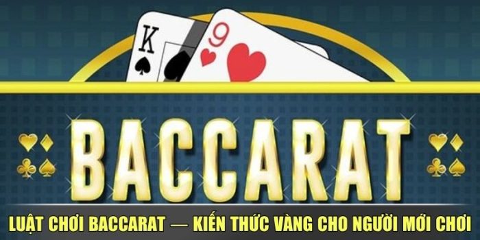 Luật Chơi Baccarat — Kiến Thức Vàng Cho Người Mới Chơi