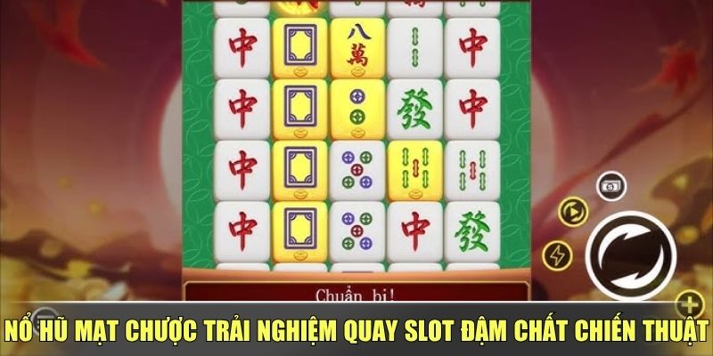 Nổ Hũ Mạt Chược Trải Nghiệm Quay Slot Đậm Chất Chiến Thuật