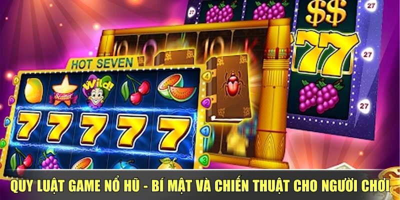 Quy Luật Game Nổ Hũ – Bí Mật Và Chiến Thuật Cho Người Chơi